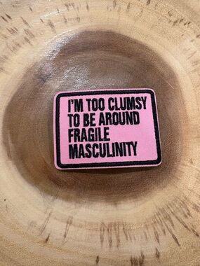 Pink Statement Patch - "I'm Too Clumsy To Be Around Fragile Masculinity"